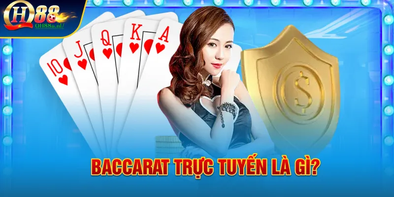 Baccarat trực tuyến là gì? 