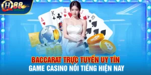 Baccarat Trực Tuyến Uy Tín - Game Casino Nổi Tiếng Hiện Nay